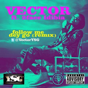 DOWNLOAD SONG:Vector – Follow Me Dey Go Remix ft. 2face